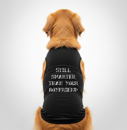 Still Smarter Than Your Boyfriend [Dog T-Shirts]
