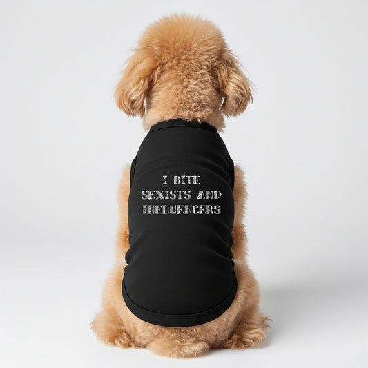 I Bite Sexists And Influencers [Dog T-Shirts]
